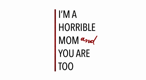 imahorriblemomandyouaretoo.wordpress.com