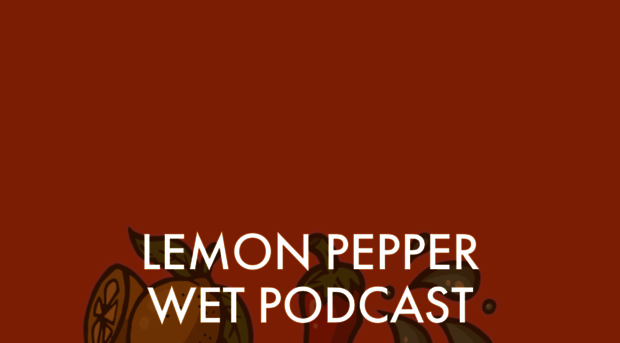 lemonpepperwetpodcast.com