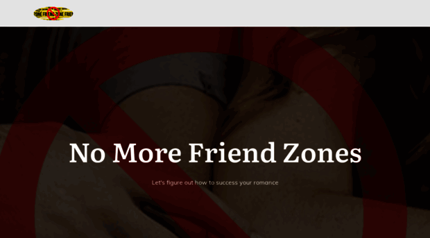 nomorefriendzones.com