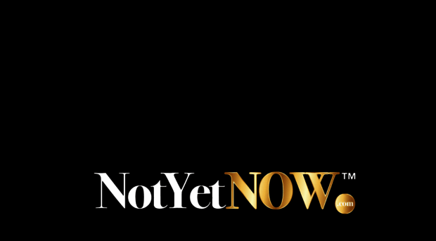 notyetnow.com