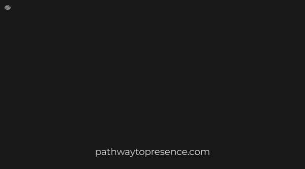 pathwaytopresence.com